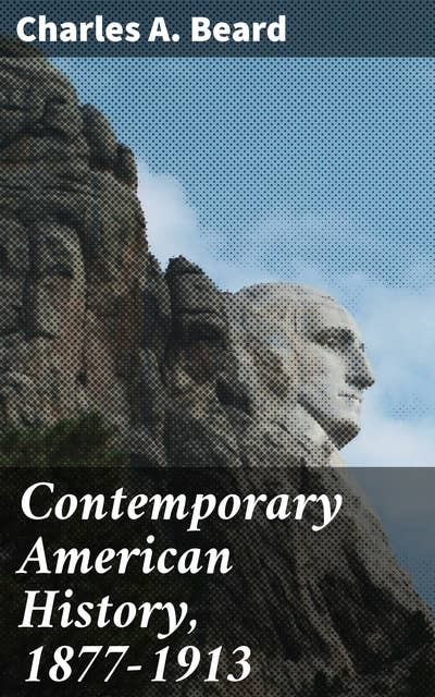 Contemporary American History, 1877-1913: Exploring the Transformation of America, 1877-1913