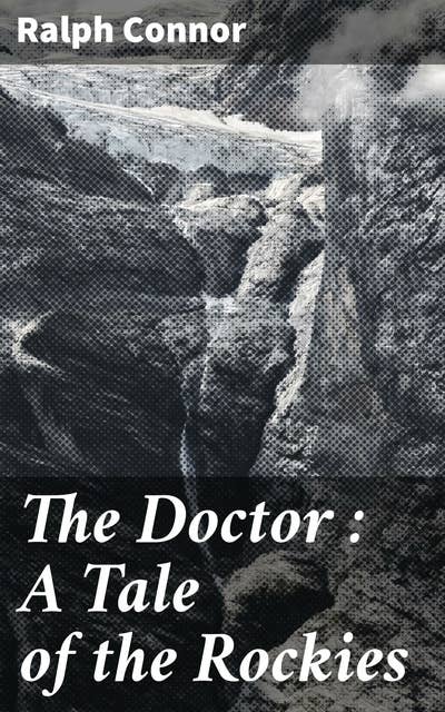 The Doctor : A Tale of the Rockies