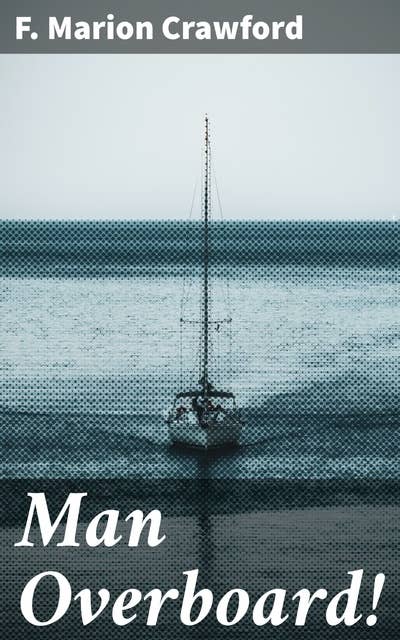 Man Overboard!: A Harrowing Tale of Betrayal, Survival, and the Unknown in the Depths of the Ocean