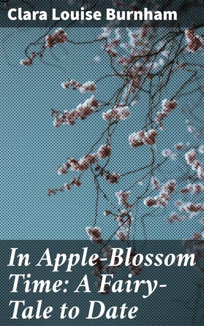 In Apple-Blossom Time: A Fairy-Tale to Date