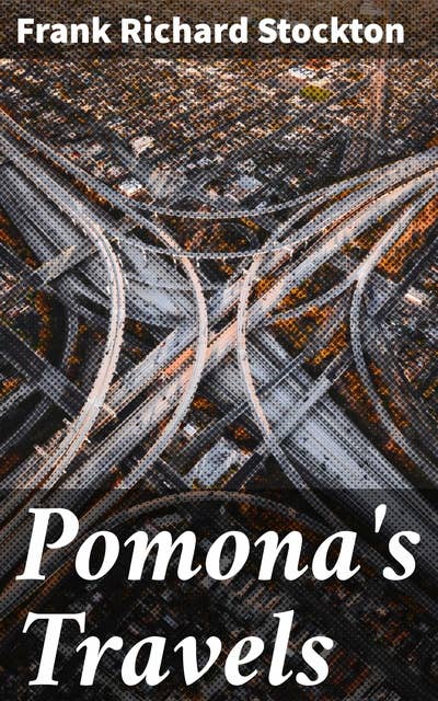 Pomona's Travels: A Series of Letters to the Mistress of Rudder Grange from her Former Handmaiden