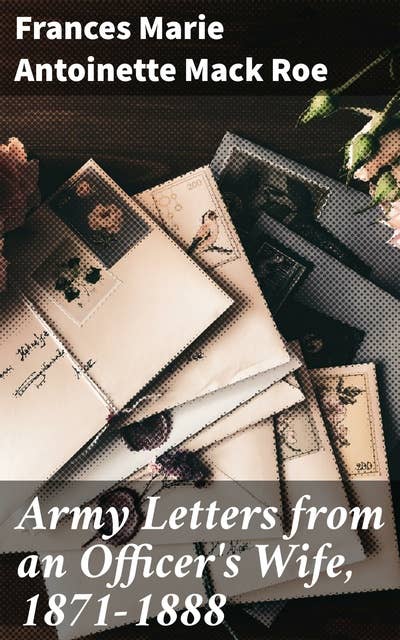 Army Letters from an Officer's Wife, 1871-1888: Unveiling the Victorian Military Family: A Glimpse into 19th Century Army Life
