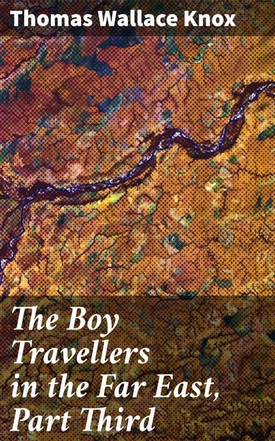 The Boy Travellers in the Far East, Part Third: Adventures of Two Youths in a Journey to Ceylon and India; With Descriptions of Borneo, the Philippine Islands and Burmah