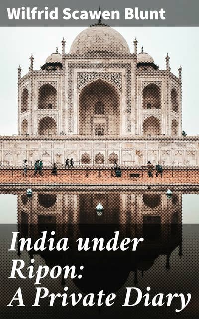 India under Ripon: A Private Diary: A British Aristocrat's Insight Into Colonial India