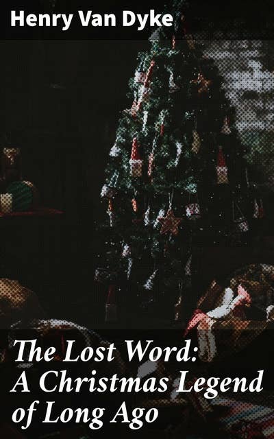 The Lost Word: A Christmas Legend of Long Ago: A Magical Christmas Tale of Redemption and Hope
