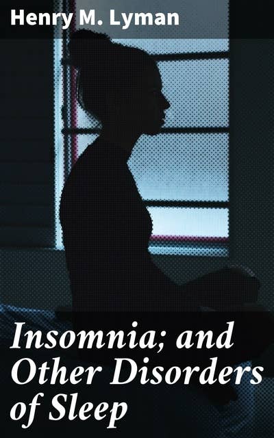 Insomnia; and Other Disorders of Sleep: A Comprehensive Exploration of Sleep Disorders and Insomnia