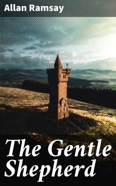 The Gentle Shepherd: A Pastoral Comedy