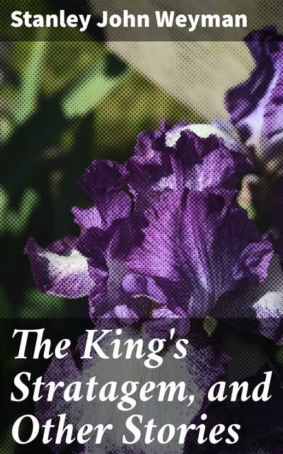 The King's Stratagem, and Other Stories: Intrigue, betrayal, and romance in 16th century Europe