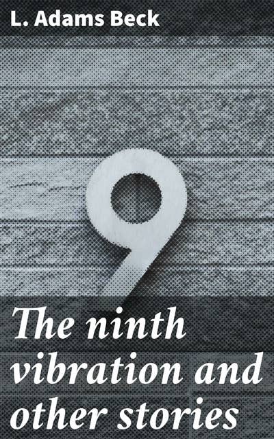 The ninth vibration and other stories: Journeys into the Mystical: Supernatural Tales of Human Experience and Cosmic Mysteries