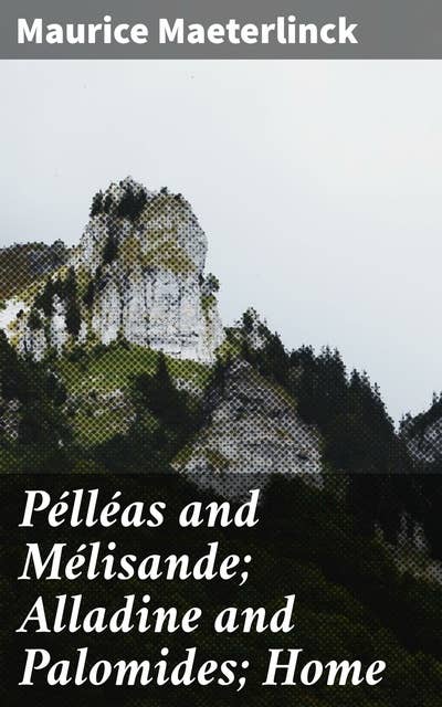 Pélléas and Mélisande; Alladine and Palomides; Home