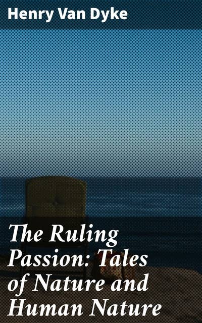 The Ruling Passion: Tales of Nature and Human Nature: Exploring Nature's Reflection in the Human Heart