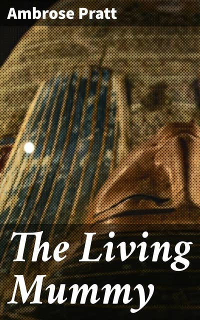 The Living Mummy: An Immortal Curse Unleashed in the Sands of Egypt