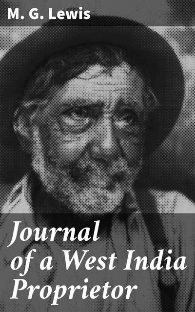Journal of a West India Proprietor: Kept During a Residence in the Island of Jamaica