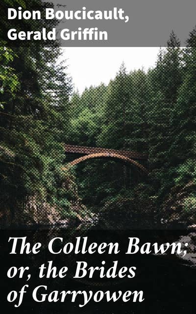 The Colleen Bawn; or, the Brides of Garryowen: Unveiling Ireland's Drama: Love, Identity, and Social Struggles in Victorian Literature