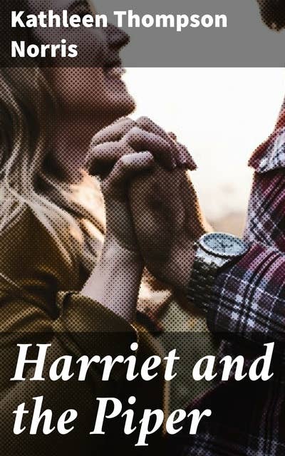 Harriet and the Piper: A Tale of Love, Duty, and Self-Discovery in 20th Century California