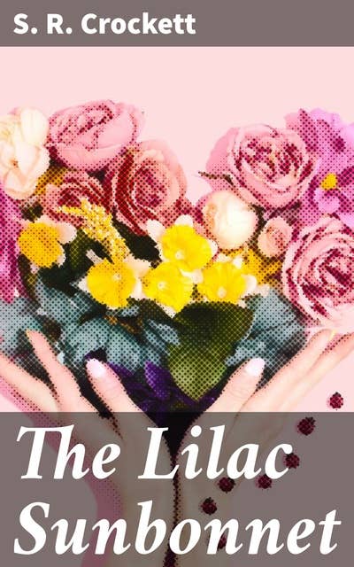 The Lilac Sunbonnet: A Love Story