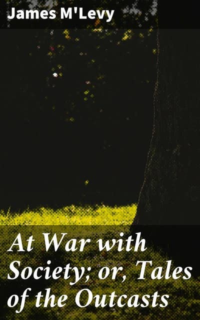 At War with Society; or, Tales of the Outcasts
