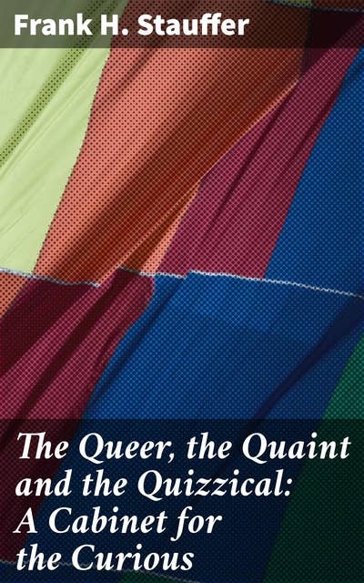 The Queer, the Quaint and the Quizzical: A Cabinet for the Curious