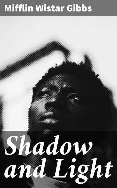 Shadow and Light: An Autobiography with Reminiscences of the Last and Present Century