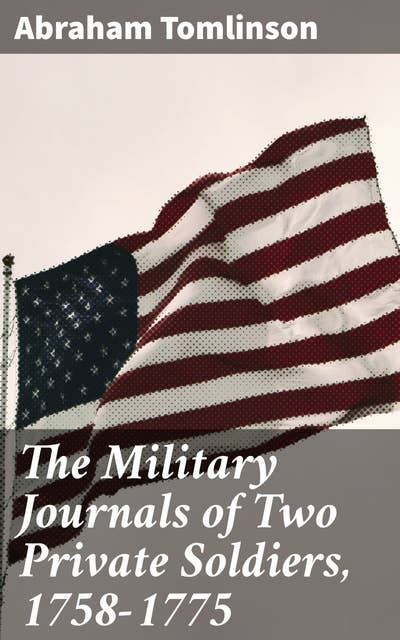 The Military Journals of Two Private Soldiers, 1758-1775: With Numerous Illustrative Notes