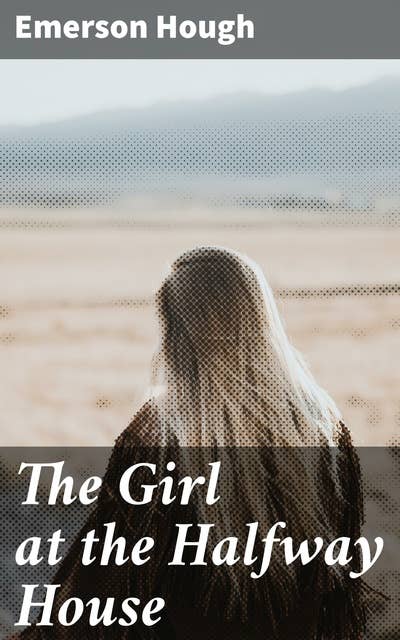 The Girl at the Halfway House: A Story of the Plains