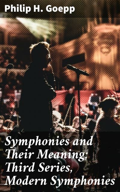Symphonies and Their Meaning; Third Series, Modern Symphonies