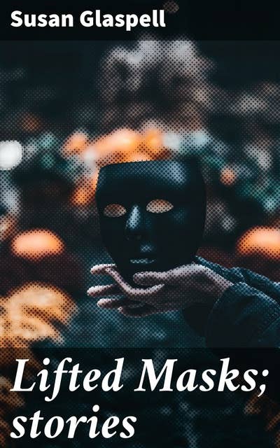 Lifted Masks; stories