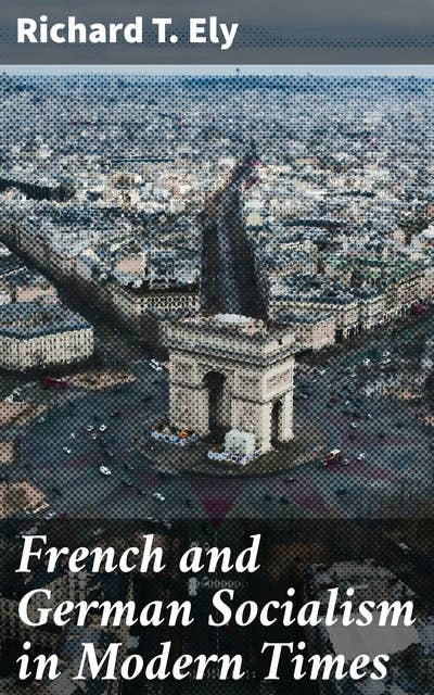 French and German Socialism in Modern Times: Exploring Socialist Ideologies in France and Germany