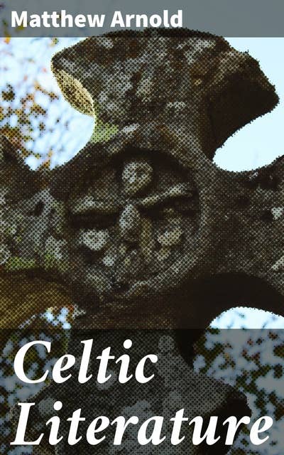 Celtic Literature: Unveiling the Mystical Beauty of Celtic Literary Traditions