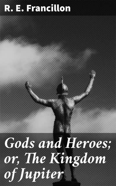 Gods and Heroes; or, The Kingdom of Jupiter