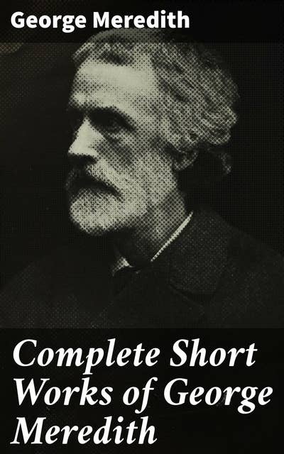 Complete Short Works of George Meredith