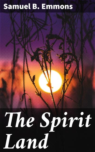 The Spirit Land: Journey through the Spiritual Realms