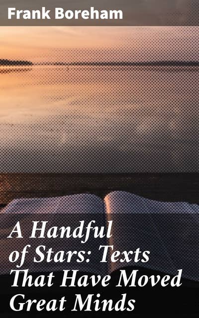 A Handful of Stars: Texts That Have Moved Great Minds: Exploring the Transformative Power of Classic Texts