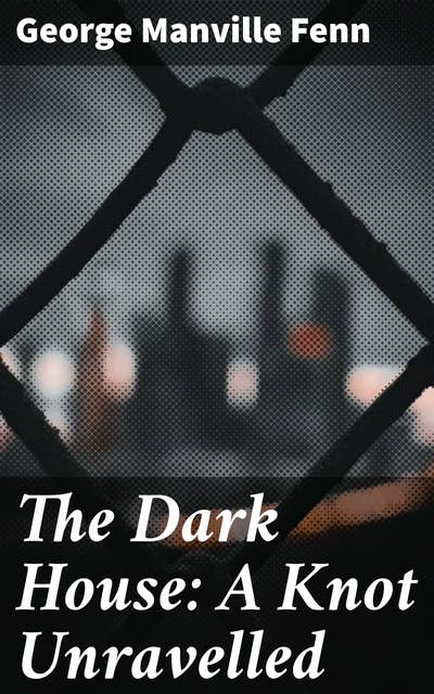 The Dark House: A Knot Unravelled