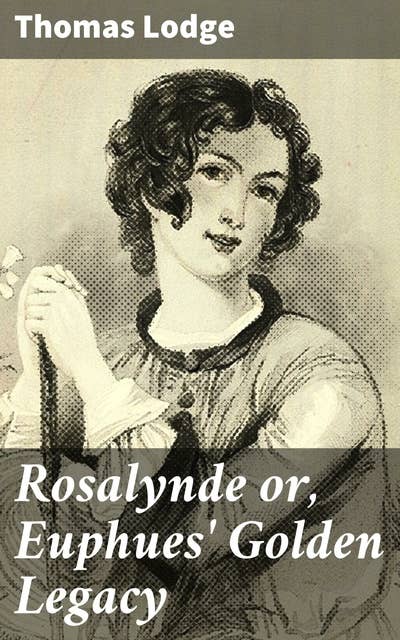 Rosalynde or, Euphues' Golden Legacy