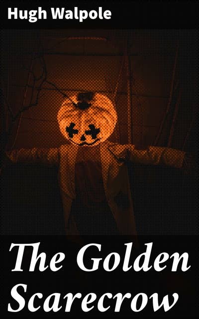 The Golden Scarecrow: Love, jealousy, and betrayal in rural England: A lyrical exploration of human nature and relationships