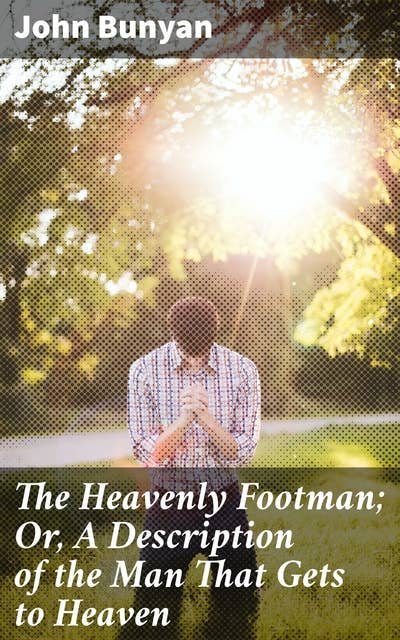The Heavenly Footman; Or, A Description of the Man That Gets to Heaven: With Directions How to Run So as to Obtain