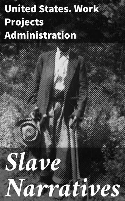 Slave Narratives: A Folk History of Slavery in the United States. From Interviews with Former Slaves / Indiana Narratives