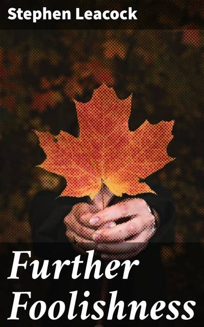 Further Foolishness: A Humorous Satire on Society and Human Nature