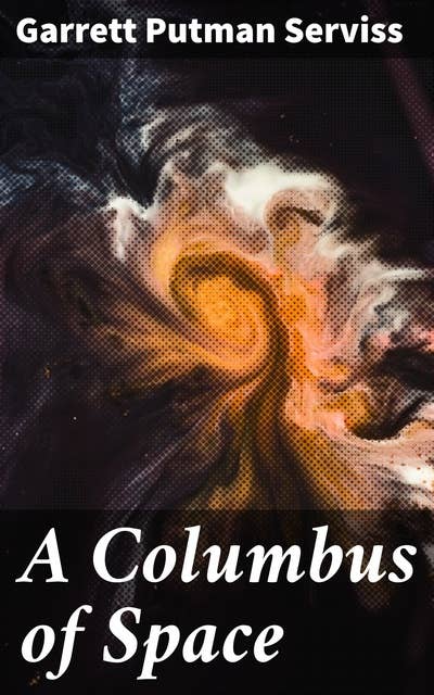 A Columbus of Space: Journey through the Vastness of Space: An Interstellar Adventure