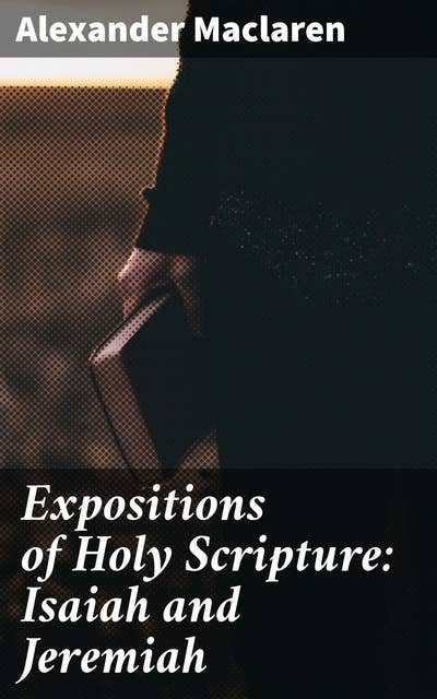 Expositions of Holy Scripture: Isaiah and Jeremiah