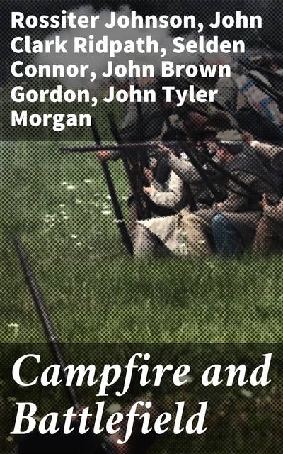 Campfire and Battlefield: An Illustrated History of the Campaigns and Conflicts of the Great Civil War