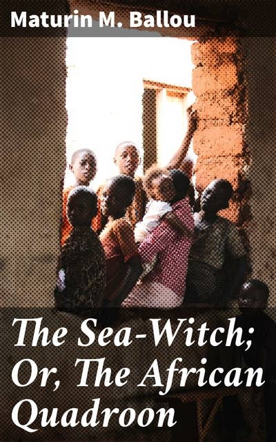 The Sea-Witch; Or, The African Quadroon: A Story of the Slave Coast