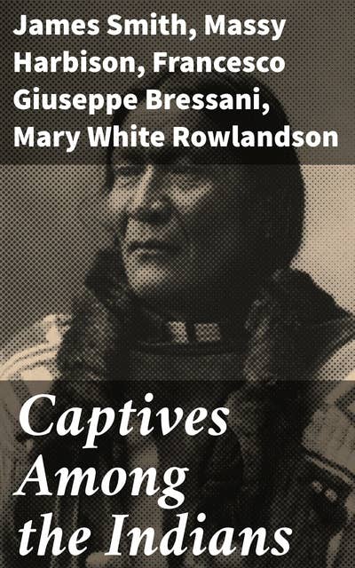 Captives Among the Indians: Voices of Survival and Resilience in Early America