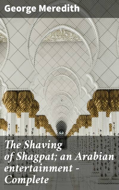 The Shaving of Shagpat; an Arabian entertainment — Complete