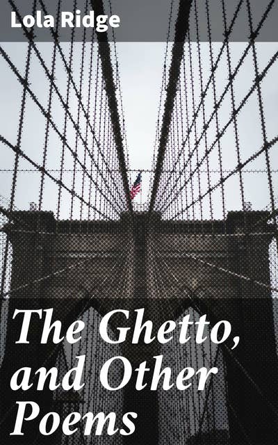 The Ghetto, and Other Poems: A Poetic Reflection on Urban Struggles and Social Injustices in Early 20th Century America