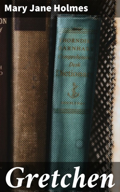 Gretchen: A Novel - E-Kitap - Mary Jane Holmes - ISBN 4057664622372 ...