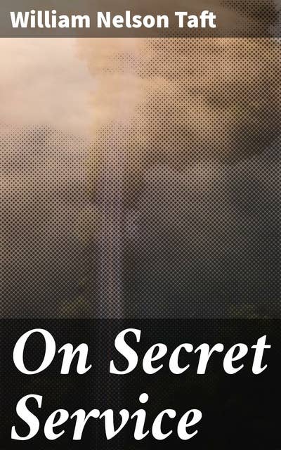 On Secret Service: Detective-Mystery Stories Based on Real Cases Solved by Government Agents