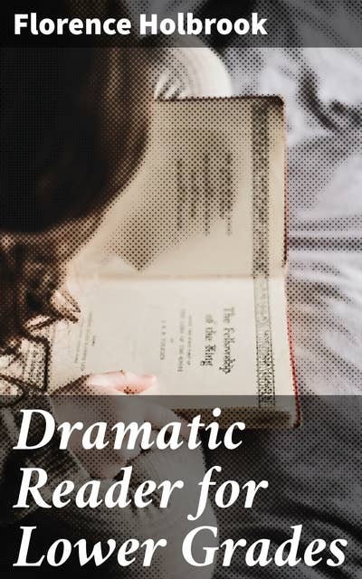 Dramatic Reader for Lower Grades: Engaging Literary Works for Young Readers in Lower Grades