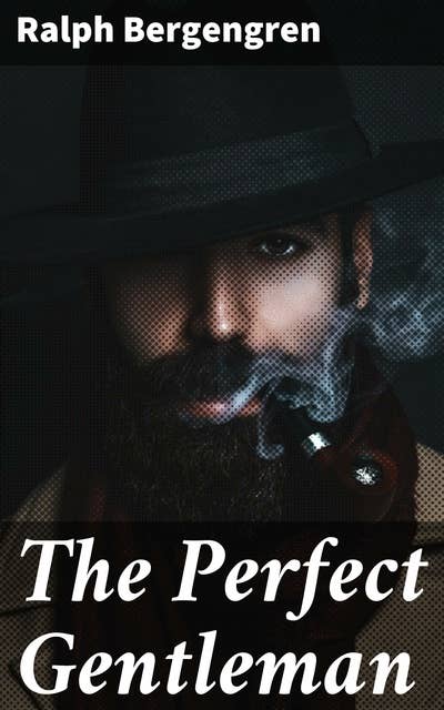 The Perfect Gentleman: Exploring the Essence of Gentlemanly Behavior in Literary Essays